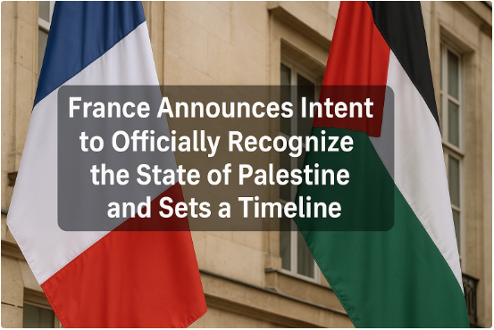 France Announces Intent to Officially Recognize the State of Palestine and Sets a Timeline